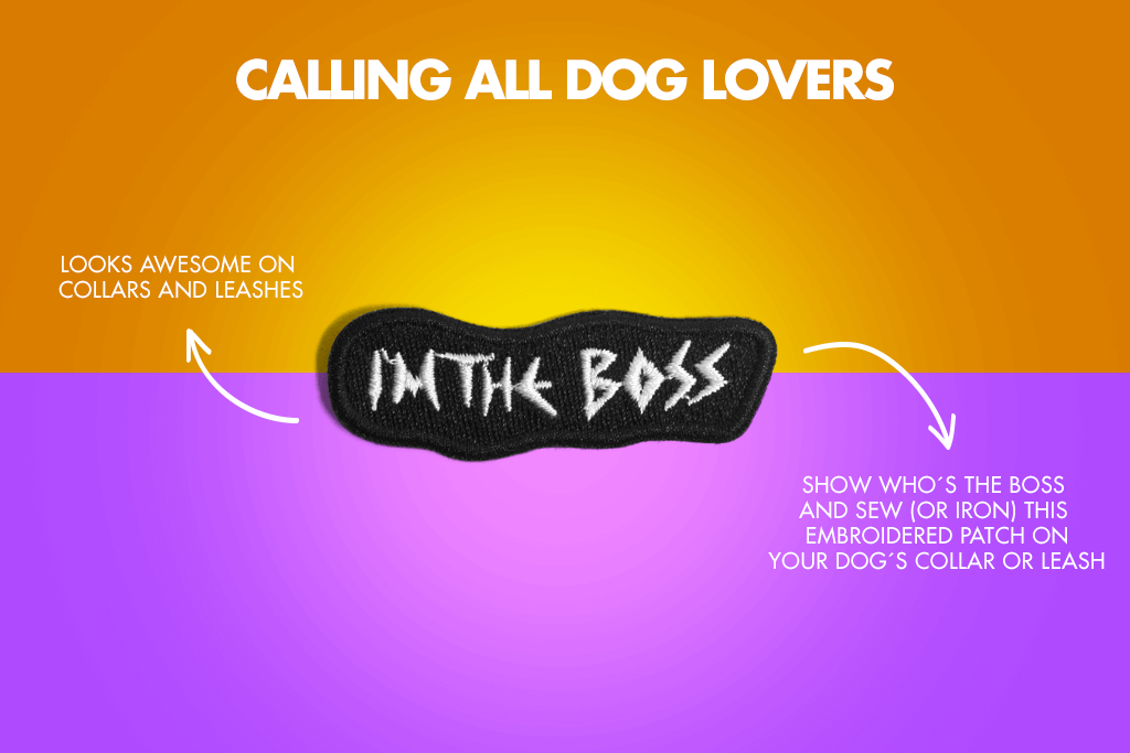 I'm The Boss Dog Patch - Calling all dog lovers | Zee.Dog